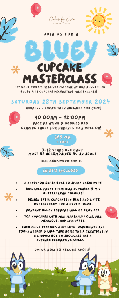 Flyer for a Bluey-themed Cupcake Masterclass hosted by Cakes by Evie. The event is scheduled for September 28, 2024, from 10:00 AM to 12:00 PM at a location in Adelaide CBD. It includes face painting, a goodies bag, and a hands-on cupcake decorating experience for children aged 3-12, who must be accompanied by an adult. The flyer features playful designs with balloons, a sun, and Bluey characters at the bottom, along with details about the event, ticket pricing, and what's included in the masterclass.